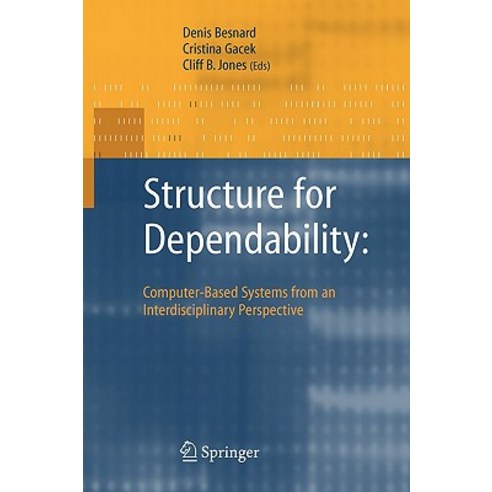 Structure for Dependability: Computer-Based Systems from an Interdisciplinary Perspective Paperback, Springer