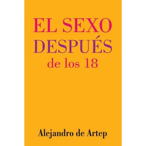Sex After 18 (Spanish Edition) - El Sexo Despues de Los 18 Paperback, Createspace