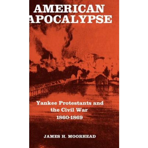 American Apocalypse: Yankee Protestants and the Civil War 1860-1869 Hardcover, Yale University Press