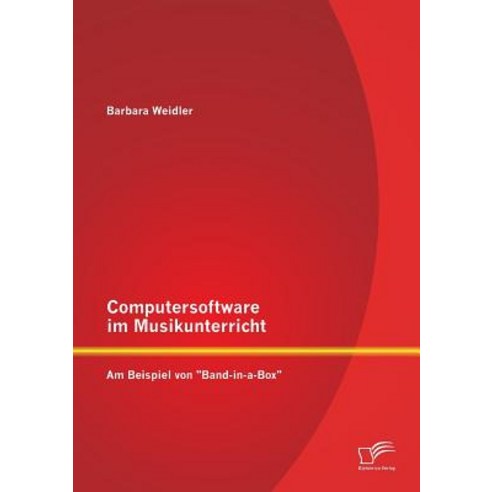 Computersoftware Im Musikunterricht: Am Beispiel Von "Band-In-A-Box" Paperback, Diplomica Verlag Gmbh