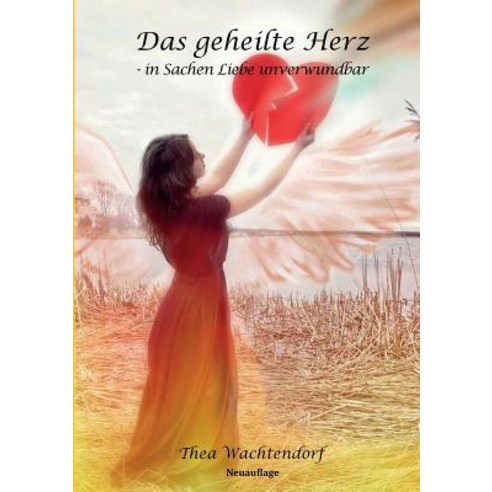 Das Geheilte Herz - In Sachen Liebe Unverwundbar Paperback, Books on Demand