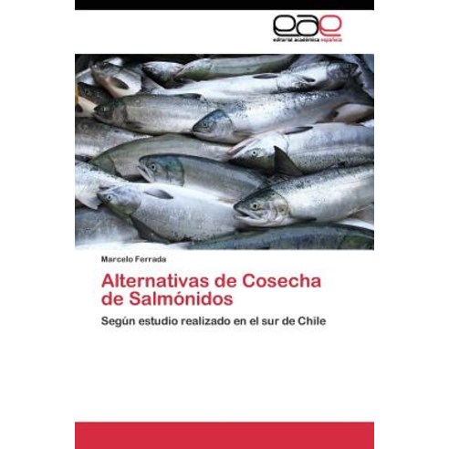 Alternativas de Cosecha de Salmonidos Paperback, Editorial Academica Espanola