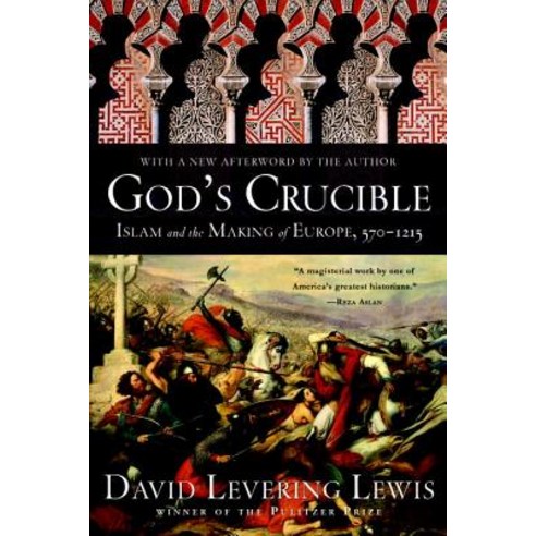 God''s Crucible: Islam and the Making of Europe 570-1215 Paperback, Liveright Publishing Corporation