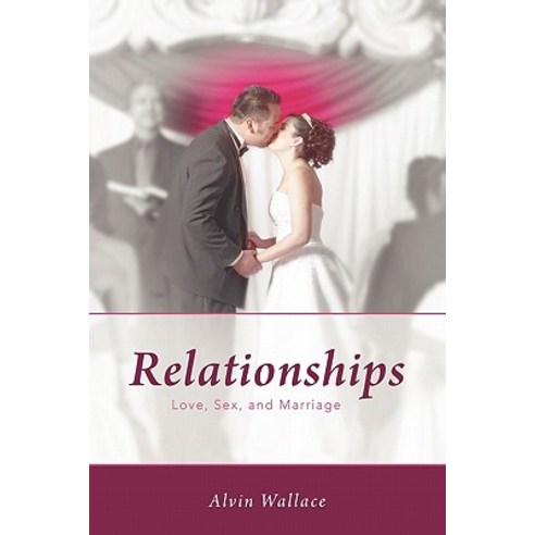 Relationships: Love Sex and Marriage Paperback, iUniverse