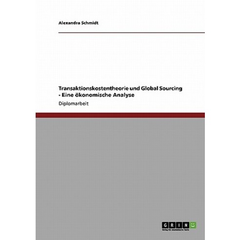 Transaktionskostentheorie Und Global Sourcing - Eine Okonomische Analyse Paperback, Grin Publishing