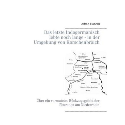 Das Letzte Indogermanisch Lebte Noch Lange - In Der Umgebung Von Korschenbroich Paperback, Books on Demand
