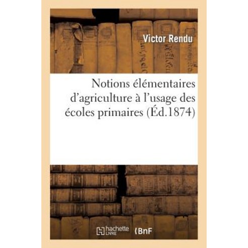 Notions Elementaires D''Agriculture A L''Usage Des Ecoles Primaires Paperback, Hachette Livre - Bnf