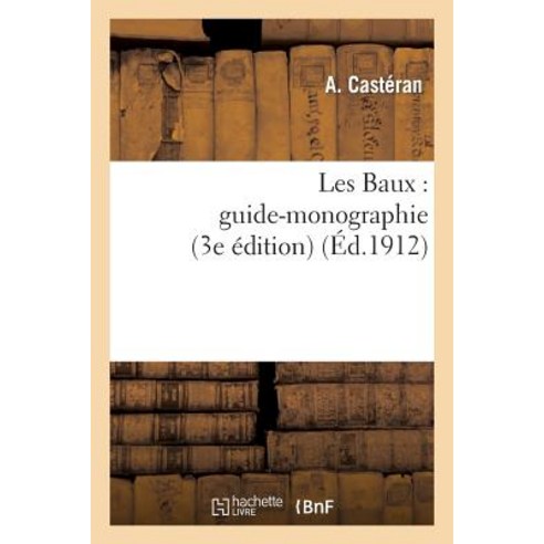Les Baux: Guide-Monographie (3e Edition) Paperback, Hachette Livre - Bnf