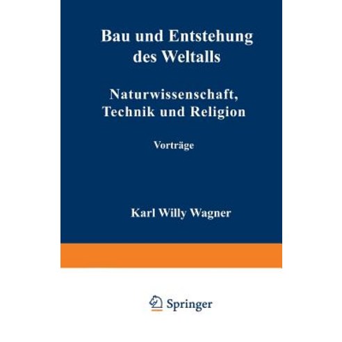 Bau Und Entstehung Des Weltalls: Naturwissenschaft Technik Und Religion Paperback, Vieweg+teubner Verlag