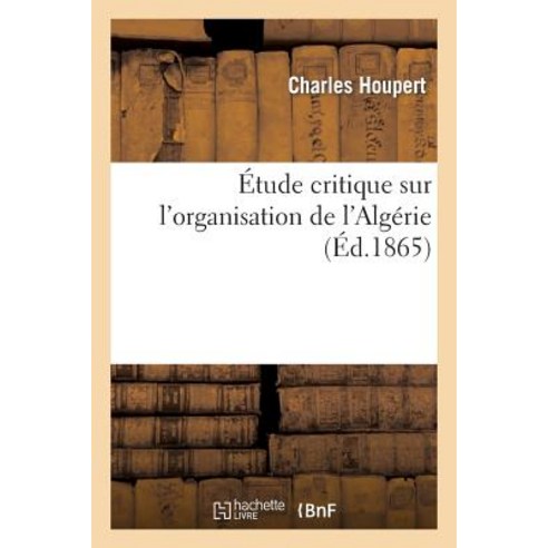 Etude Critique Sur L''Organisation de L''Algerie Paperback, Hachette Livre Bnf
