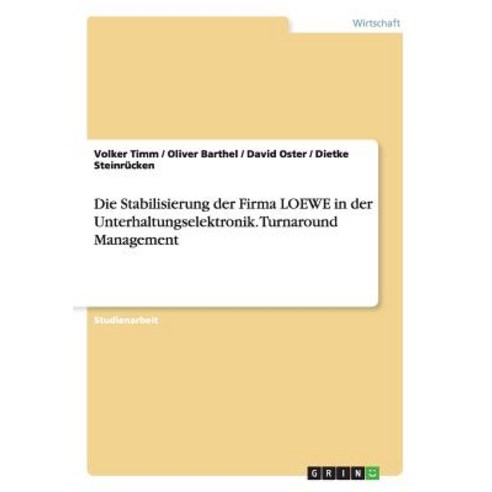 Die Stabilisierung Der Firma Loewe in Der Unterhaltungselektronik. Turnaround Management Paperback, Grin Verlag Gmbh
