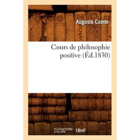 Cours de Philosophie Positive (Ed.1830) Paperback, Hachette Livre Bnf