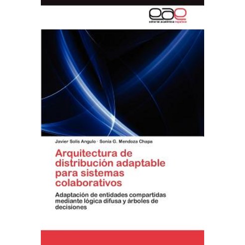 Arquitectura de Distribucion Adaptable Para Sistemas Colaborativos Paperback, Eae Editorial Academia Espanola
