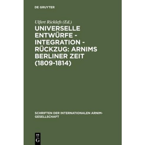 Universelle Entwurfe - Integration - Ruckzug: Arnims Berliner Zeit (1809-1814) Hardcover, de Gruyter
