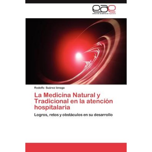 La Medicina Natural y Tradicional En La Atencion Hospitalaria Paperback, Eae Editorial Academia Espanola