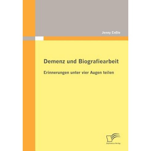 Demenz Und Biografiearbeit: Erinnerungen Unter Vier Augen Teilen Paperback, Diplomica Verlag Gmbh