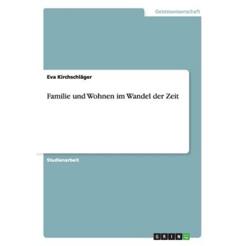 Familie Und Wohnen Im Wandel Der Zeit Paperback, Grin Publishing