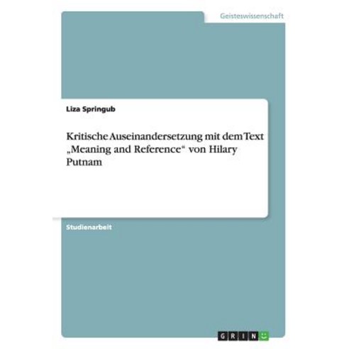 Kritische Auseinandersetzung Mit Dem Text "Meaning and Reference" Von Hilary Putnam Paperback, Grin Publishing