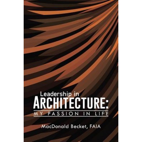 Leadership in Architecture: My Passion in Life Paperback, Authorhouse