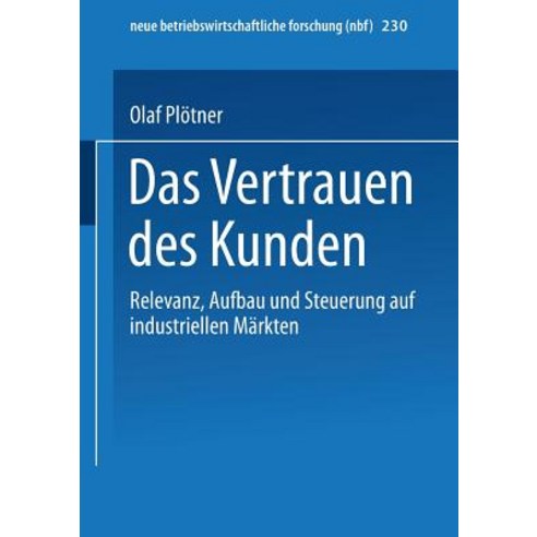 Das Vertrauen Des Kunden: Relevanz Aufbau Und Steuerung Auf Industriellen Markten Paperback, Gabler Verlag