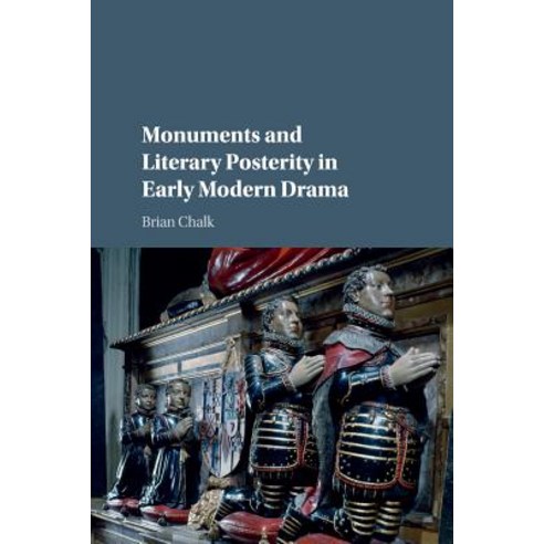 Monuments and Literary Posterity in Early Modern Drama, Cambridge University Press