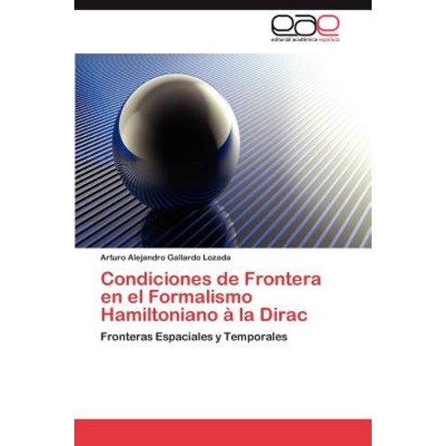 Condiciones de Frontera En El Formalismo Hamiltoniano a la Dirac Paperback, Eae Editorial Academia Espanola