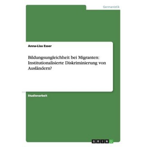 Bildungsungleichheit Bei Migranten. Institutionalisierte Diskriminierung Von Auslandern? Paperback, Grin Publishing