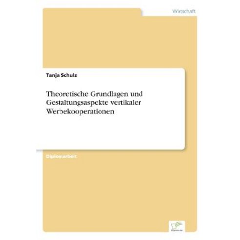 Theoretische Grundlagen Und Gestaltungsaspekte Vertikaler Werbekooperationen Paperback, Diplom.de
