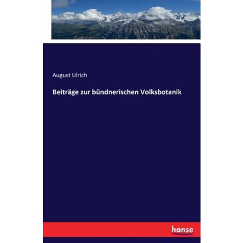 Beitrage Zur Bundnerischen Volksbotanik Paperback, Hansebooks