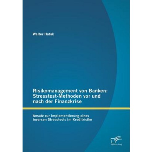 Risikomanagement Von Banken: Stresstest-Methoden VOR Und Nach Der Finanzkrise Paperback, Diplomica Verlag Gmbh