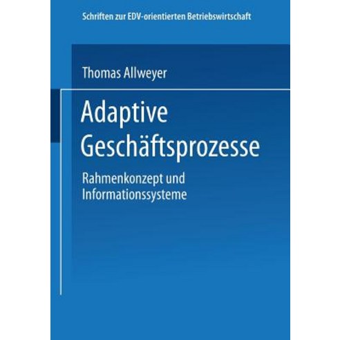 Adaptive Geschaftsprozesse: Rahmenkonzept Und Informationssysteme Paperback, Gabler Verlag