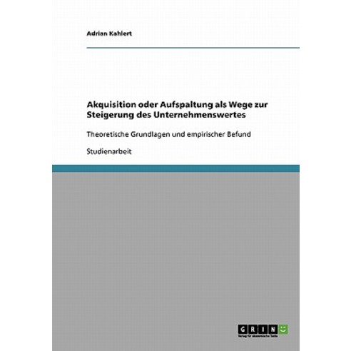 Akquisition Oder Aufspaltung ALS Wege Zur Steigerung Des Unternehmenswertes Paperback, Grin Publishing