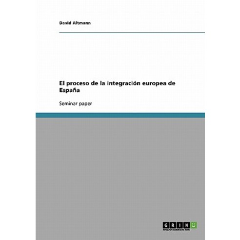 El Proceso de la Integracion Europea de Espana Paperback, Grin Publishing