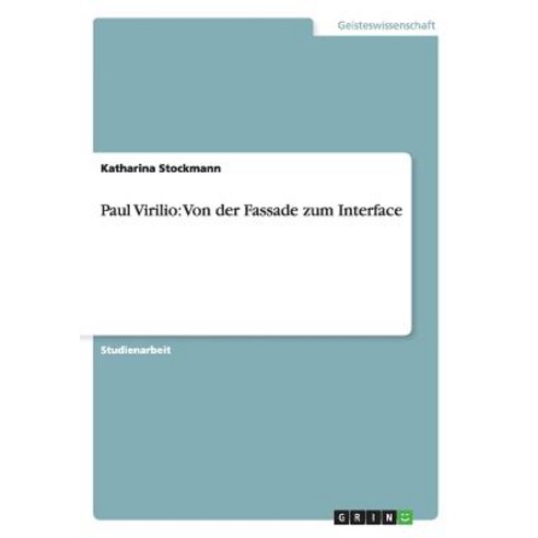 Paul Virilio: Von Der Fassade Zum Interface Paperback, Grin Publishing