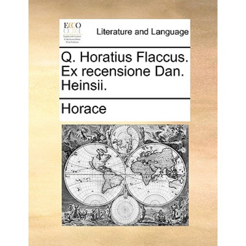 Q. Horatius Flaccus. Ex Recensione Dan. Heinsii. Paperback, Gale Ecco, Print Editions