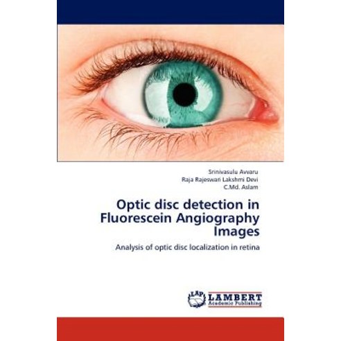 Optic Disc Detection in Fluorescein Angiography Images Paperback, LAP Lambert Academic Publishing
