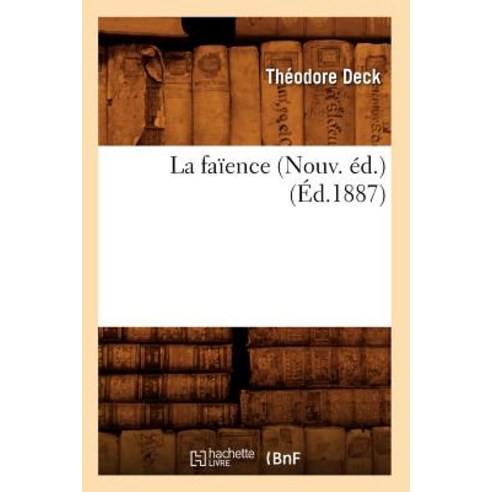 La Faience (Nouv. Ed.) (Ed.1887) Paperback, Hachette Livre - Bnf