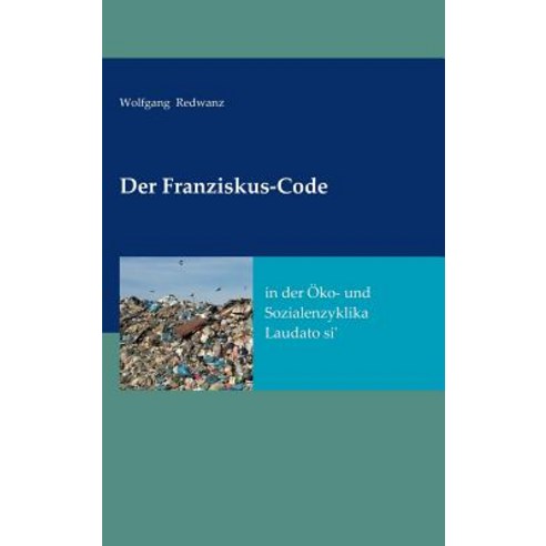Der Franziskus-Code in Der Oko- Und Sozialenzyklka Laudato Si'' Hardcover, Edition SDK