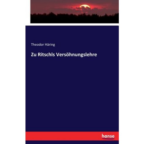 Zu Ritschls Versohnungslehre Paperback, Hansebooks