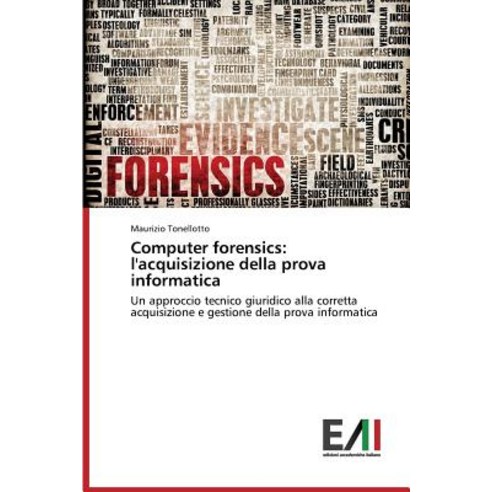 Computer Forensics: L''Acquisizione Della Prova Informatica Paperback, Edizioni Accademiche Italiane