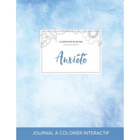 Journal de Coloration Adulte: Anxiete (Illustrations de Nature Cieux Degages) Paperback, Adult Coloring Journal Press