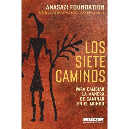 Los Siete Caminos: Para Cambiar La Manera de Caminar En El Mundo Paperback, Selector, S.A. de C.V.