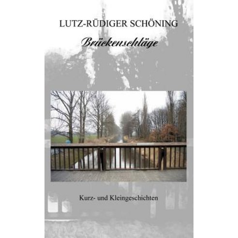 Br Ckenschl GE - Kurz- Und Kleingeschichten Paperback, Books on Demand