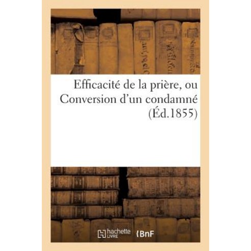Efficacite de la Priere Ou Conversion D Un Condamne Paperback, Hachette Livre - Bnf