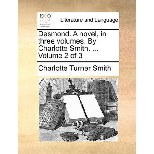 Desmond. a Novel in Three Volumes. by Charlotte Smith. ... Volume 2 of 3 Paperback, Gale Ecco, Print Editions
