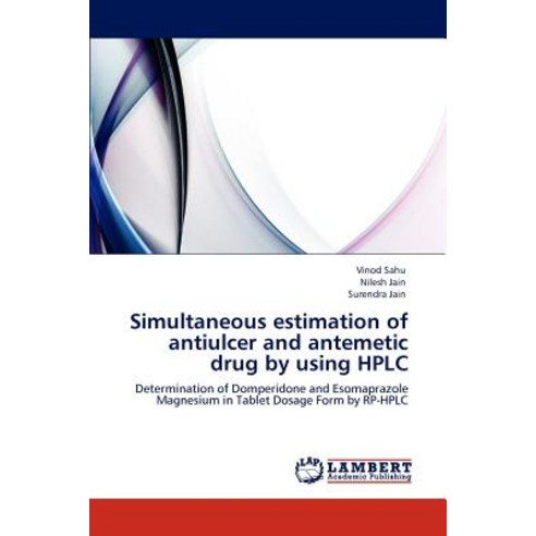 Simultaneous Estimation of Antiulcer and Antemetic Drug by Using HPLC Paperback, LAP Lambert Academic Publishing