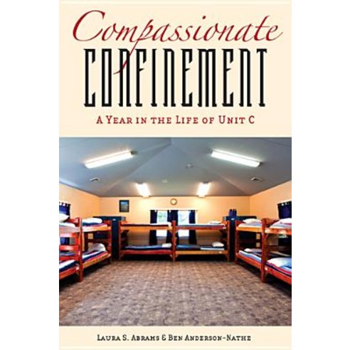 Compassionate Confinement: A Year in the Life of Unit C Paperback, Rutgers University Press