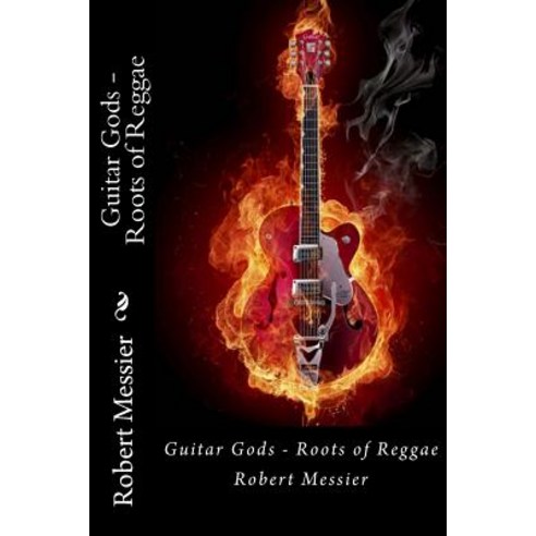 Guitar Gods: Roots of Reggae Paperback, Createspace