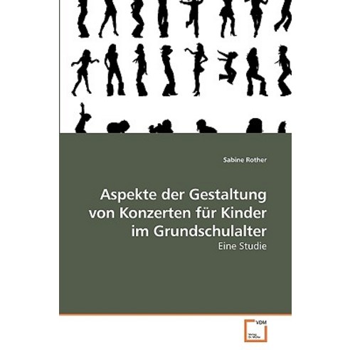 Aspekte Der Gestaltung Von Konzerten Fur Kinder Im Grundschulalter Paperback, VDM Verlag