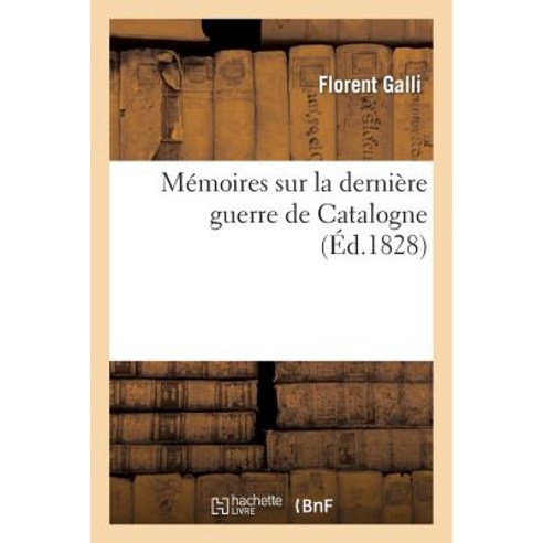 Memoires Sur La Derniere Guerre de Catalogne Paperback, Hachette Livre - Bnf